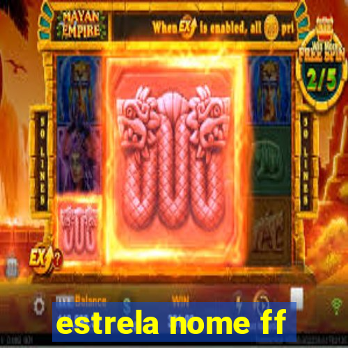 estrela nome ff